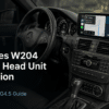 การติดตั้ง Android Head Unit สำหรับ Mercedes W204: คู่มือ 14 ขั้นตอน NTG4.5 สำหรับ 2011–2014